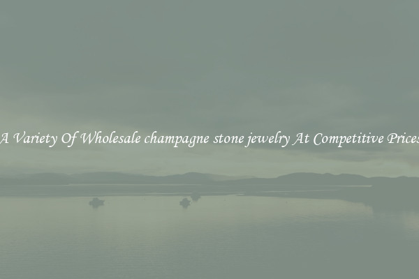 A Variety Of Wholesale champagne stone jewelry At Competitive Prices