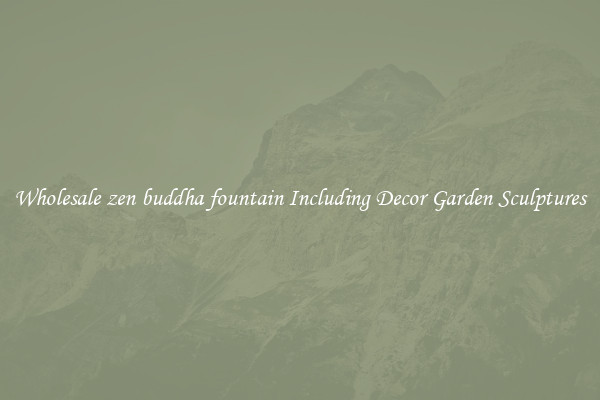 Wholesale zen buddha fountain Including Decor Garden Sculptures