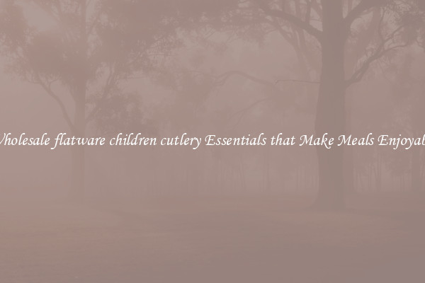 Wholesale flatware children cutlery Essentials that Make Meals Enjoyable