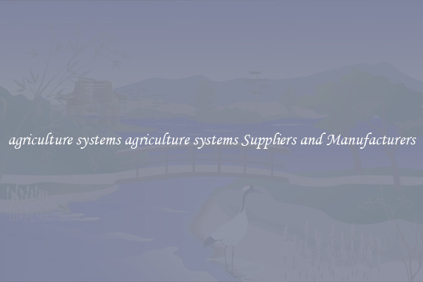 agriculture systems agriculture systems Suppliers and Manufacturers