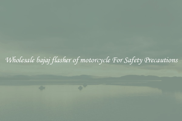 Wholesale bajaj flasher of motorcycle For Safety Precautions