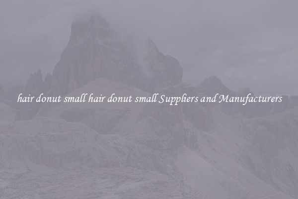 hair donut small hair donut small Suppliers and Manufacturers