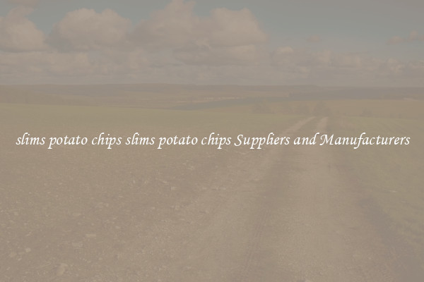 slims potato chips slims potato chips Suppliers and Manufacturers