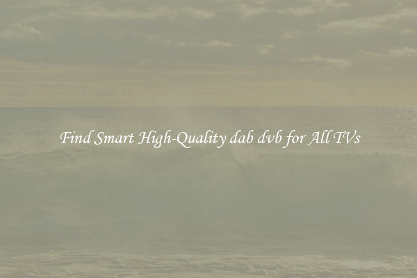 Find Smart High-Quality dab dvb for All TVs