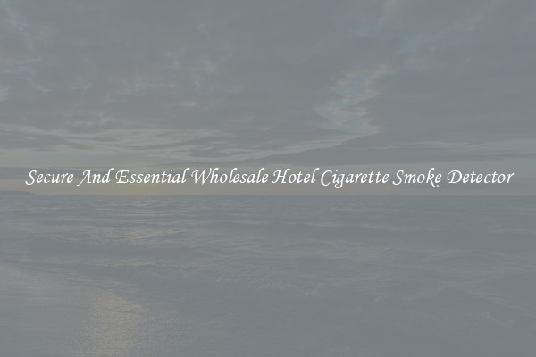 Secure And Essential Wholesale Hotel Cigarette Smoke Detector