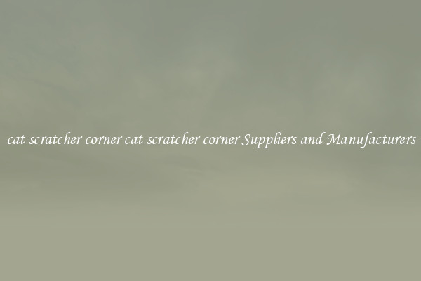 cat scratcher corner cat scratcher corner Suppliers and Manufacturers