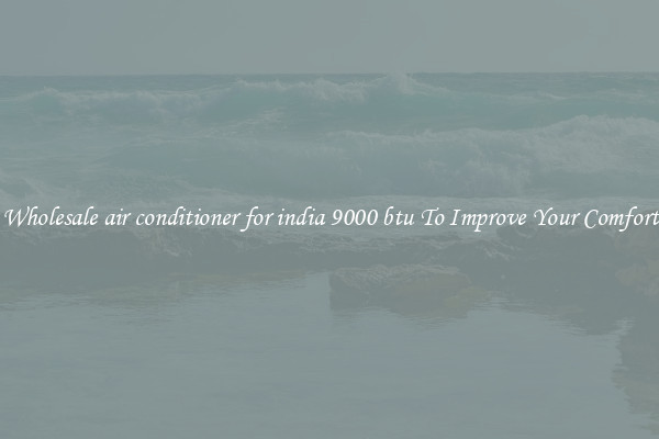 Wholesale air conditioner for india 9000 btu To Improve Your Comfort