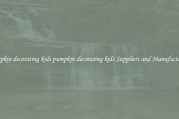 pumpkin decorating kids pumpkin decorating kids Suppliers and Manufacturers