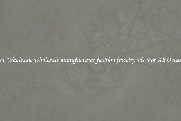 Select Wholesale wholesale manufacturer fashion jewelry Fit For All Occasions