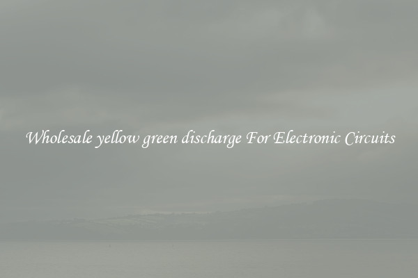 Wholesale yellow green discharge For Electronic Circuits