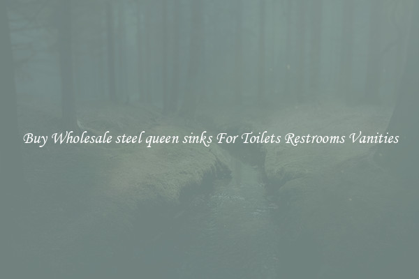 Buy Wholesale steel queen sinks For Toilets Restrooms Vanities