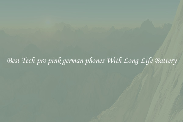 Best Tech-pro pink german phones With Long-Life Battery