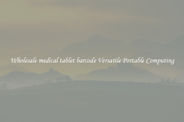 Wholesale medical tablet barcode Versatile Portable Computing