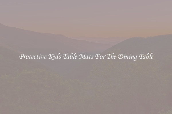 Protective Kids Table Mats For The Dining Table