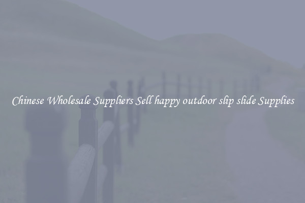 Chinese Wholesale Suppliers Sell happy outdoor slip slide Supplies