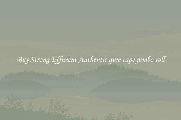 Buy Strong Efficient Authentic gum tape jumbo roll