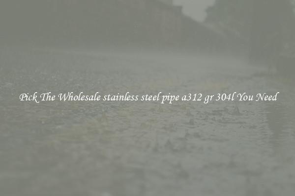 Pick The Wholesale stainless steel pipe a312 gr 304l You Need