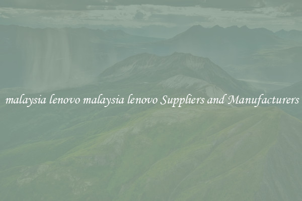 malaysia lenovo malaysia lenovo Suppliers and Manufacturers