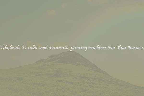 Wholesale 24 color semi automatic printing machines For Your Business