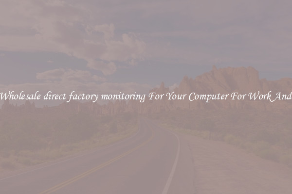 Crisp Wholesale direct factory monitoring For Your Computer For Work And Home