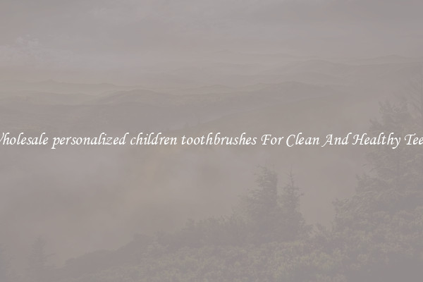Wholesale personalized children toothbrushes For Clean And Healthy Teeth