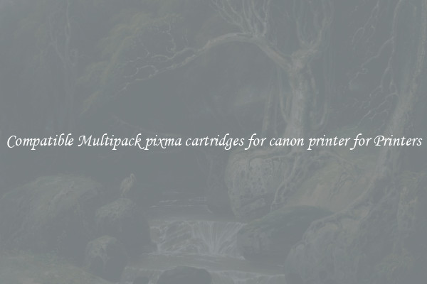Compatible Multipack pixma cartridges for canon printer for Printers
