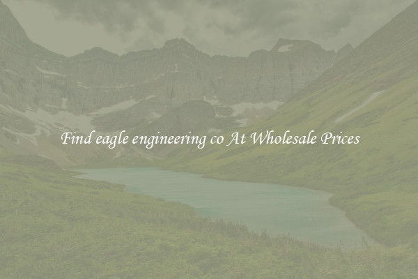 Find eagle engineering co At Wholesale Prices