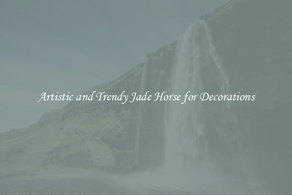 Artistic and Trendy Jade Horse for Decorations