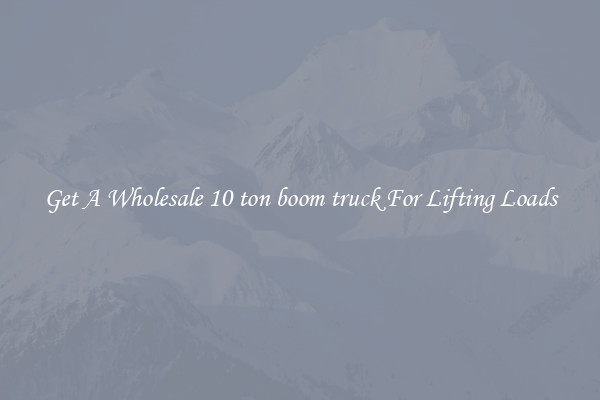 Get A Wholesale 10 ton boom truck For Lifting Loads