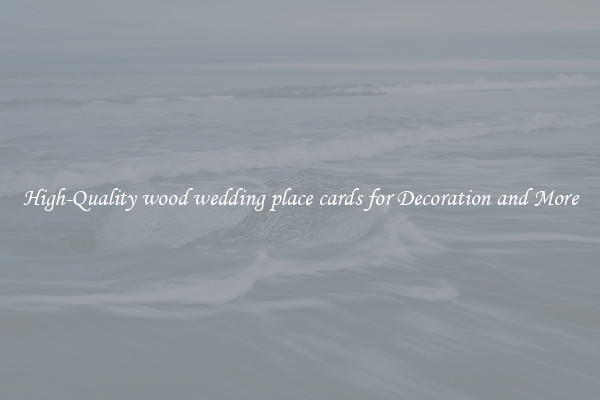 High-Quality wood wedding place cards for Decoration and More